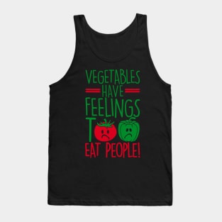 vegetables have feelings too - eat people Tank Top